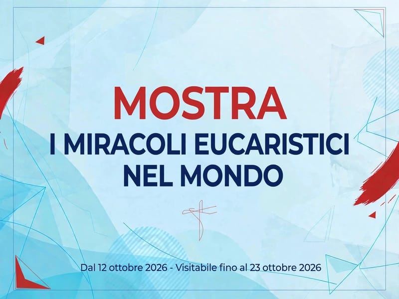 Mostra “I miracoli Eucaristici nel mondo”